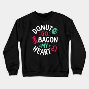 Donut Go Bacon My Heart Crewneck Sweatshirt